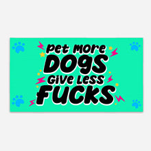 Load image into Gallery viewer, Pet More Dogs Give Less F*cks
