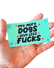 Load image into Gallery viewer, Pet More Dogs Give Less F*cks
