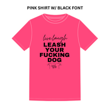 Load image into Gallery viewer, Leash Your F*cking Dog T-Shirt
