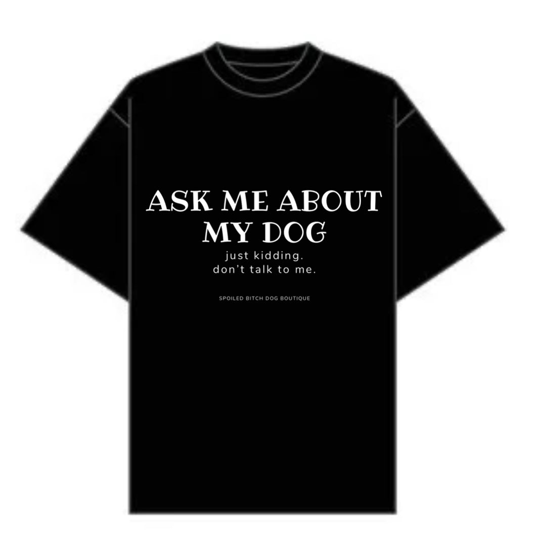 Ask Me About My Dog T-Shirt