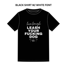 Load image into Gallery viewer, Leash Your F*cking Dog T-Shirt
