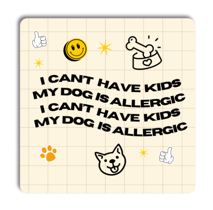 Can't Have Kids, Dog is Allergic