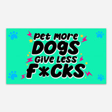 Load image into Gallery viewer, Pet More Dogs Give Less F*cks
